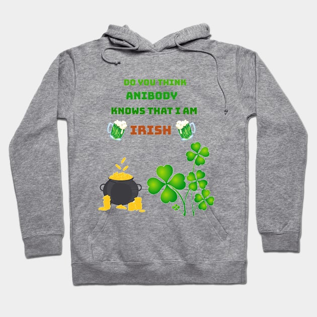 Do you think anibody knows that I am Irish Hoodie by Mony Shop